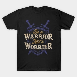 Be a Warrior Not a Worrier T-Shirt